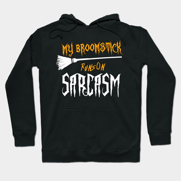 My Broomstick Runs On Sarcasm Funny Halloween Witch Design Hoodie by Teeziner